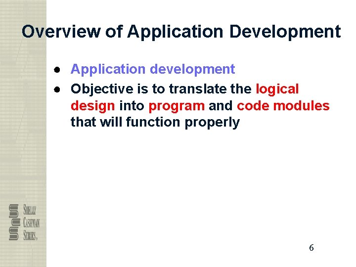 Overview of Application Development ● Application development ● Objective is to translate the logical