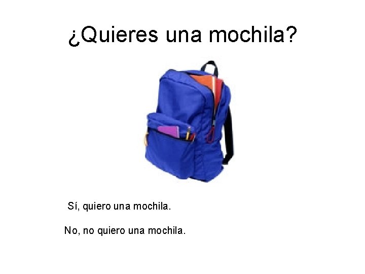 ¿Quieres una mochila? Sí, quiero una mochila. No, no quiero una mochila. ¿Quieres una mochila? Sí, quiero una mochila. No, no quiero una mochila.