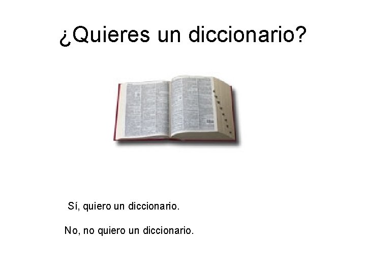 ¿Quieres un diccionario? Sí, quiero un diccionario. No, no quiero un diccionario. ¿Quieres un diccionario? Sí, quiero un diccionario. No, no quiero un diccionario.