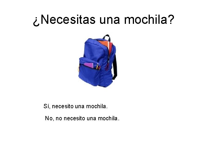 ¿Necesitas una mochila? Sí, necesito una mochila. No, no necesito una mochila. ¿Necesitas una mochila? Sí, necesito una mochila. No, no necesito una mochila.