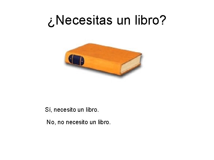 ¿Necesitas un libro? Sí, necesito un libro. No, no necesito un libro. ¿Necesitas un libro? Sí, necesito un libro. No, no necesito un libro.