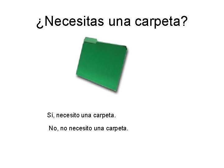 ¿Necesitas una carpeta? Sí, necesito una carpeta. No, no necesito una carpeta. ¿Necesitas una carpeta? Sí, necesito una carpeta. No, no necesito una carpeta.