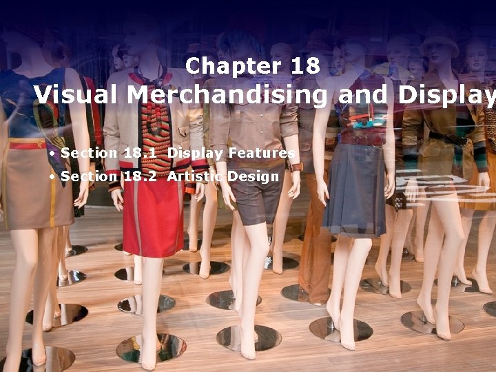 Chapter 18 Visual Merchandising and Display • Section 18. 1 Display Features • Section Chapter 18 Visual Merchandising and Display • Section 18. 1 Display Features • Section