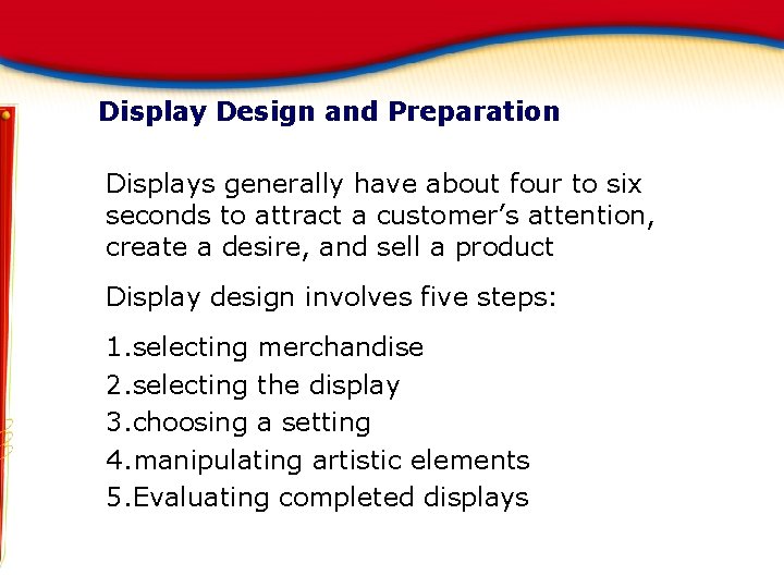 Display Design and Preparation Displays generally have about four to six seconds to attract Display Design and Preparation Displays generally have about four to six seconds to attract