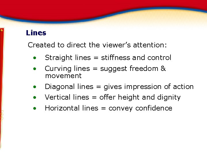 Lines Created to direct the viewer’s attention: • Straight lines = stiffness and control Lines Created to direct the viewer’s attention: • Straight lines = stiffness and control
