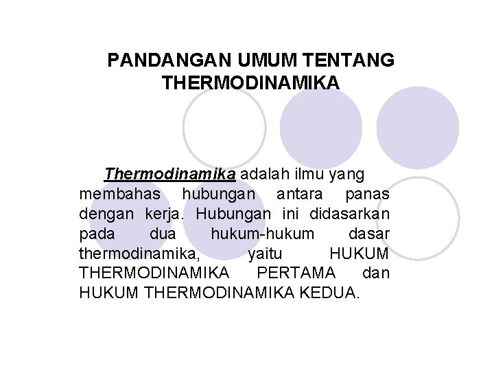 PANDANGAN UMUM TENTANG THERMODINAMIKA Thermodinamika adalah ilmu yang membahas hubungan antara panas dengan kerja.
