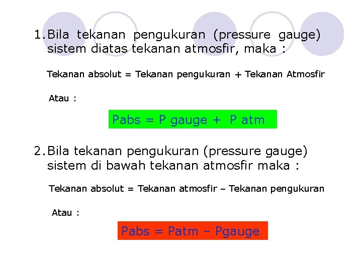 1. Bila tekanan pengukuran (pressure gauge) sistem diatas tekanan atmosfir, maka : Tekanan absolut