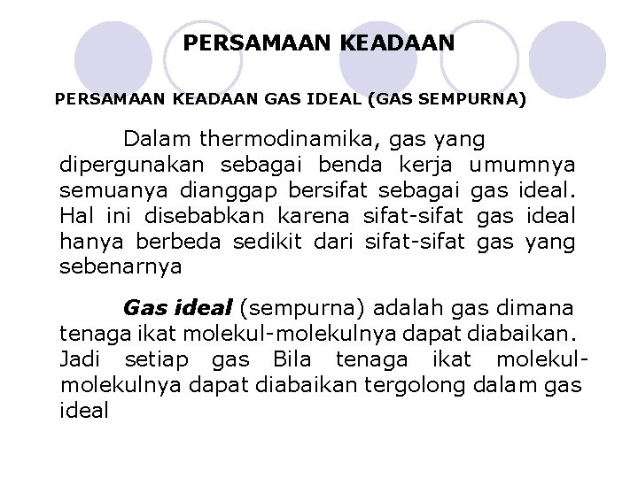 PERSAMAAN KEADAAN GAS IDEAL (GAS SEMPURNA) Dalam thermodinamika, gas yang dipergunakan sebagai benda kerja