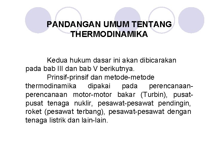 PANDANGAN UMUM TENTANG THERMODINAMIKA Kedua hukum dasar ini akan dibicarakan pada bab III dan