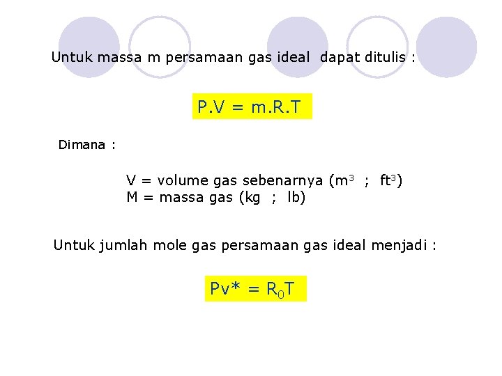 Untuk massa m persamaan gas ideal dapat ditulis : P. V = m. R.