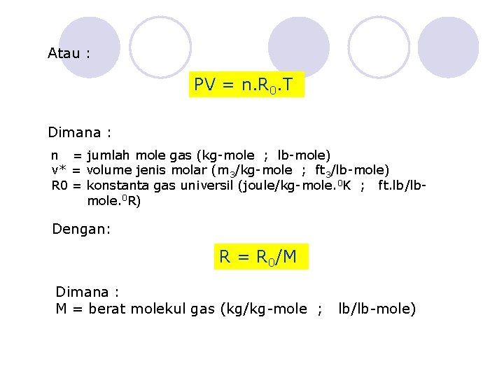 Atau : PV = n. R 0. T Dimana : n = jumlah mole