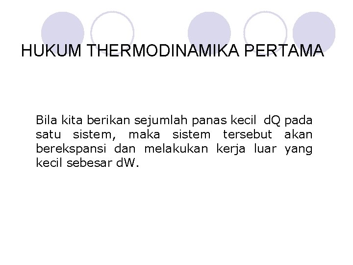 HUKUM THERMODINAMIKA PERTAMA Bila kita berikan sejumlah panas kecil d. Q pada satu sistem,