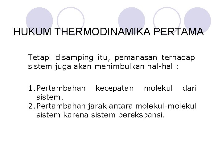 HUKUM THERMODINAMIKA PERTAMA Tetapi disamping itu, pemanasan terhadap sistem juga akan menimbulkan hal-hal :