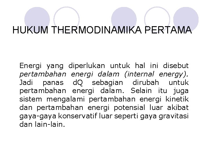 HUKUM THERMODINAMIKA PERTAMA Energi yang diperlukan untuk hal ini disebut pertambahan energi dalam (internal