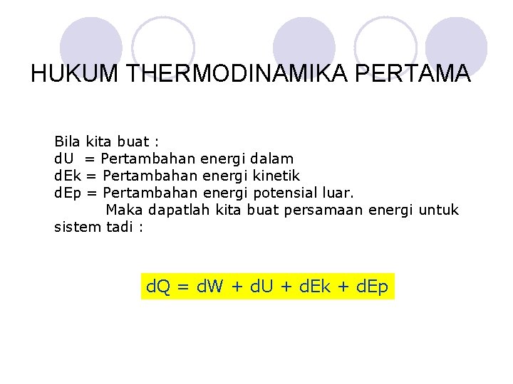 HUKUM THERMODINAMIKA PERTAMA Bila kita buat : d. U = Pertambahan energi dalam d.