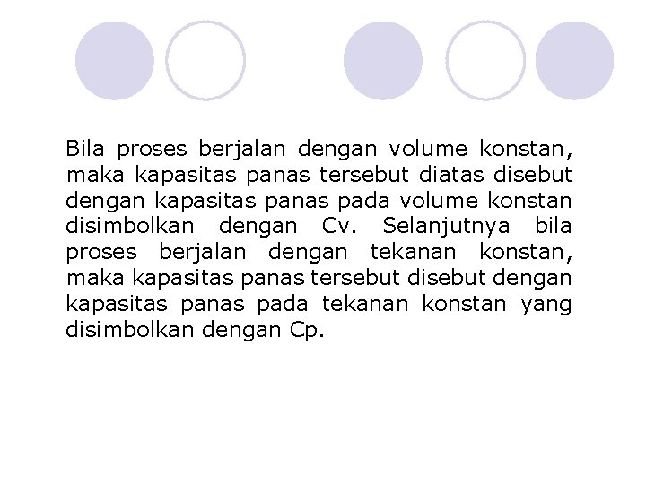 Bila proses berjalan dengan volume konstan, maka kapasitas panas tersebut diatas disebut dengan kapasitas