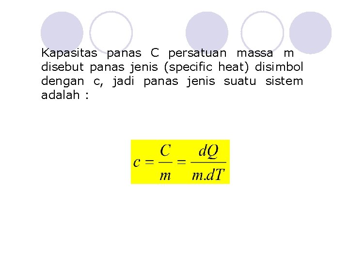 Kapasitas panas C persatuan massa m disebut panas jenis (specific heat) disimbol dengan c,