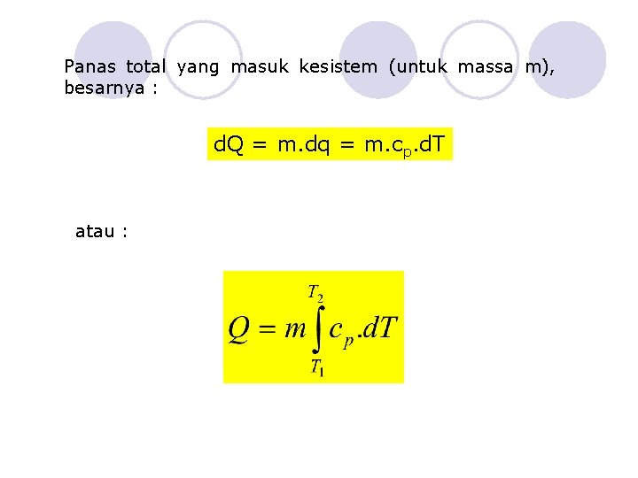 Panas total yang masuk kesistem (untuk massa m), besarnya : d. Q = m.