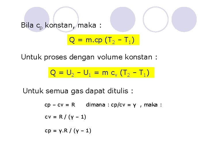 Bila cp konstan, maka : Q = m. cp (T 2 – T 1)