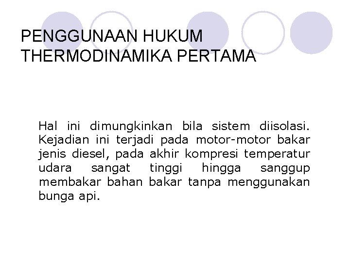 PENGGUNAAN HUKUM THERMODINAMIKA PERTAMA Hal ini dimungkinkan bila sistem diisolasi. Kejadian ini terjadi pada