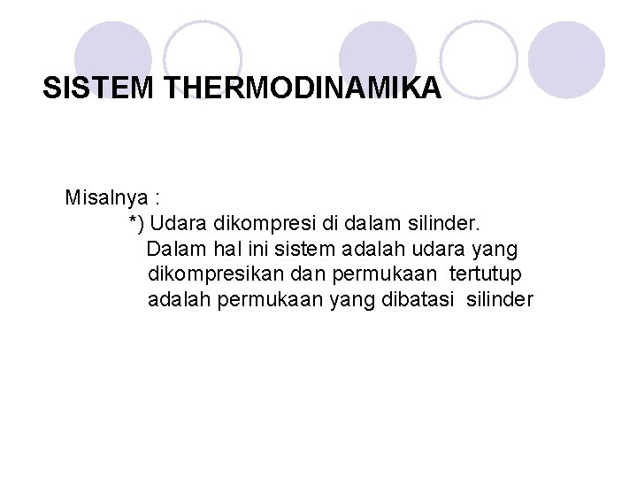 SISTEM THERMODINAMIKA Misalnya : *) Udara dikompresi di dalam silinder. Dalam hal ini sistem