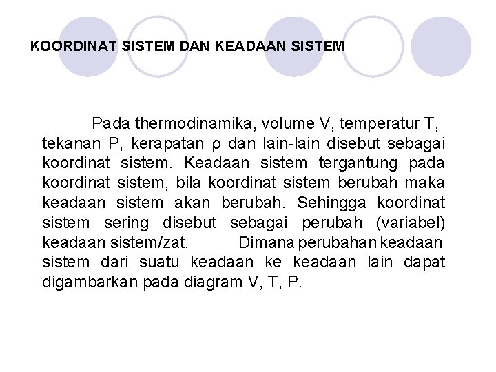 KOORDINAT SISTEM DAN KEADAAN SISTEM Pada thermodinamika, volume V, temperatur T, tekanan P, kerapatan