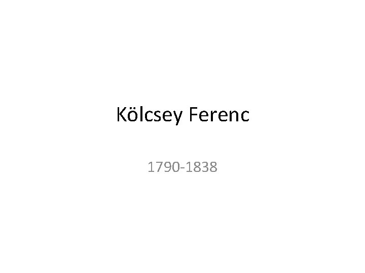 Kölcsey Ferenc 1790 -1838 