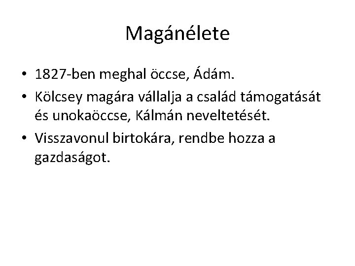 Magánélete • 1827 -ben meghal öccse, Ádám. • Kölcsey magára vállalja a család támogatását