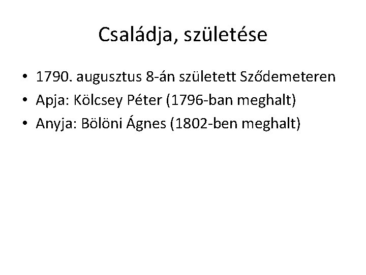 Családja, születése • 1790. augusztus 8 -án született Sződemeteren • Apja: Kölcsey Péter (1796