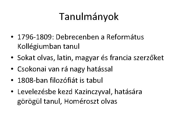 Tanulmányok • 1796 -1809: Debrecenben a Református Kollégiumban tanul • Sokat olvas, latin, magyar
