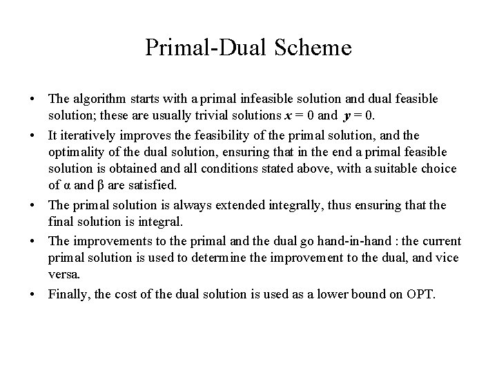 Primal-Dual Scheme • The algorithm starts with a primal infeasible solution and dual feasible