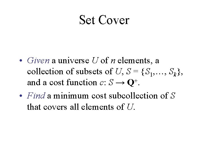 Set Cover • Given a universe U of n elements, a collection of subsets