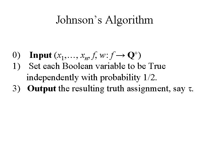 Johnson’s Algorithm 0) Input (x 1, …, xn, f, w: f → Q+) 1)