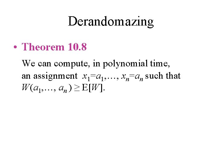 Derandomazing • Theorem 10. 8 We can compute, in polynomial time, an assignment x