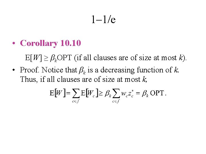 1– 1/e • Corollary 10. 10 E[W] ≥ βk. OPT (if all clauses are