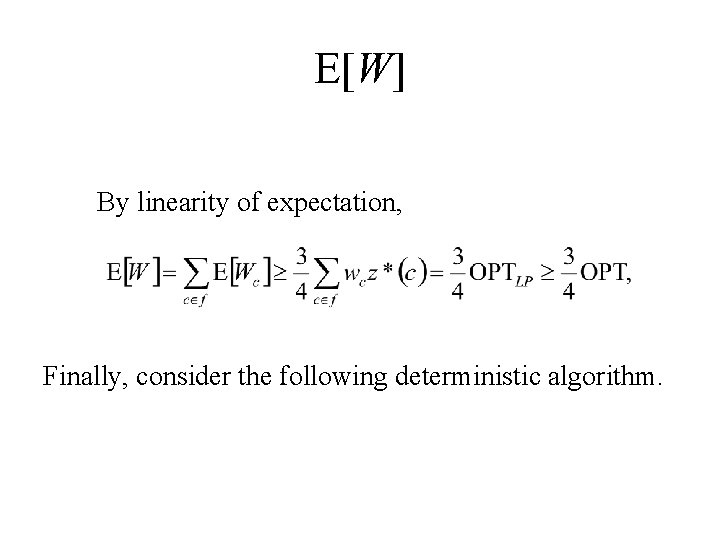 E[W] By linearity of expectation, Finally, consider the following deterministic algorithm. 