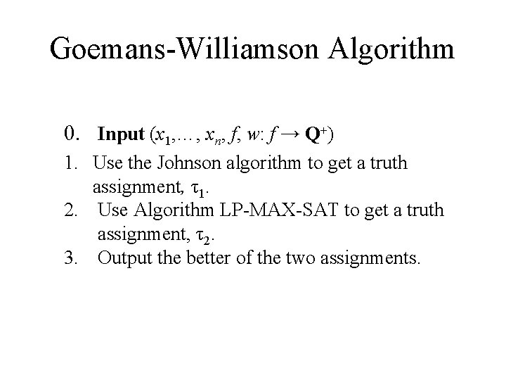 Goemans-Williamson Algorithm 0. Input (x 1, …, xn, f, w: f → Q+) 1.