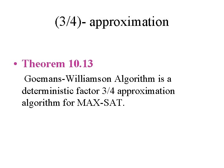 (3/4)- approximation • Theorem 10. 13 Goemans-Williamson Algorithm is a deterministic factor 3/4 approximation