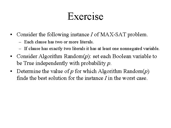 Exercise • Consider the following instance I of MAX-SAT problem. – Each clause has