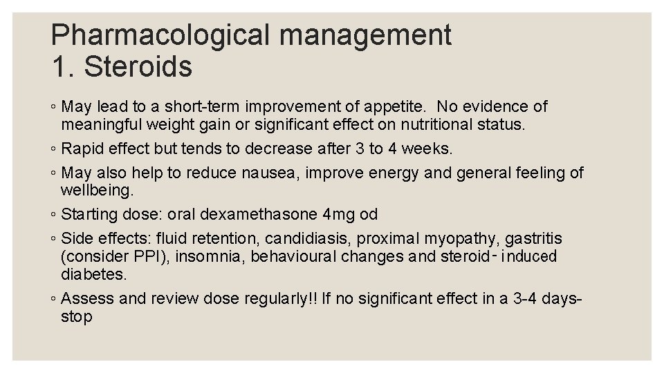 Pharmacological management 1. Steroids ◦ May lead to a short-term improvement of appetite. No
