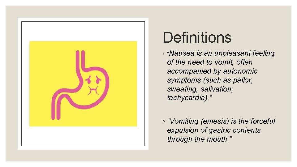 Definitions ◦ “Nausea is an unpleasant feeling of the need to vomit, often accompanied