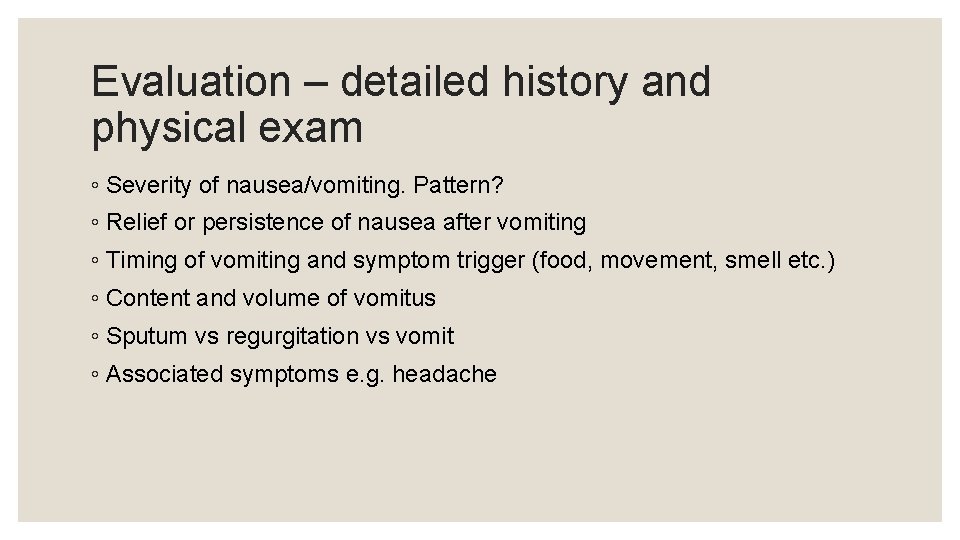Evaluation – detailed history and physical exam ◦ Severity of nausea/vomiting. Pattern? ◦ Relief