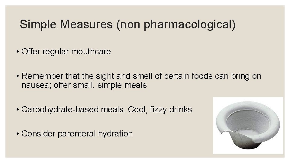 Simple Measures (non pharmacological) • Offer regular mouthcare • Remember that the sight and