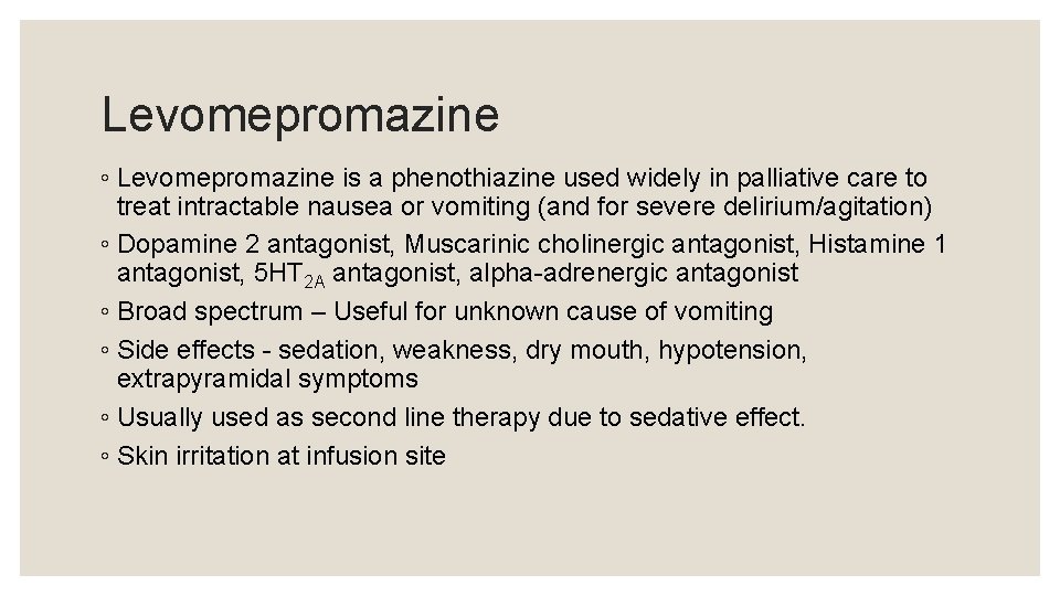 Levomepromazine ◦ Levomepromazine is a phenothiazine used widely in palliative care to treat intractable