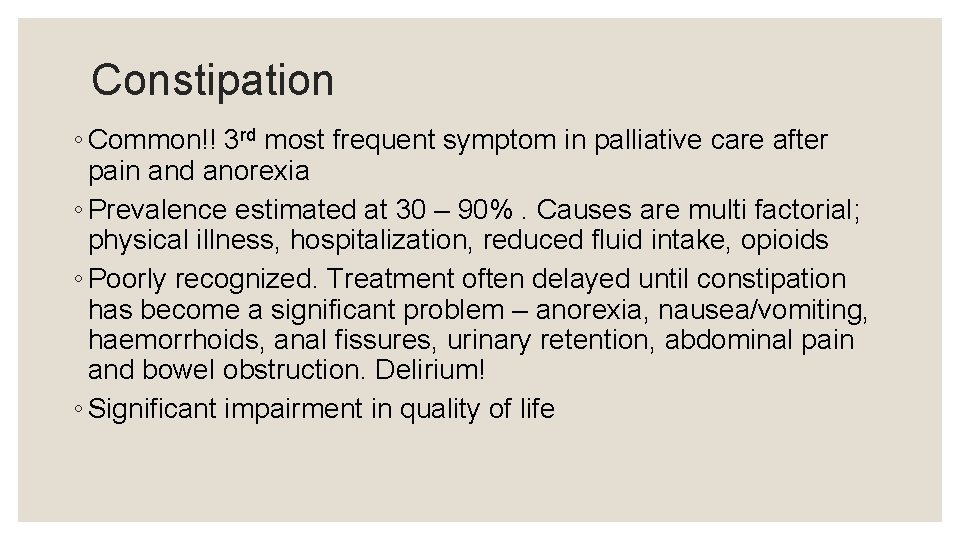 Constipation ◦ Common!! 3 rd most frequent symptom in palliative care after pain and