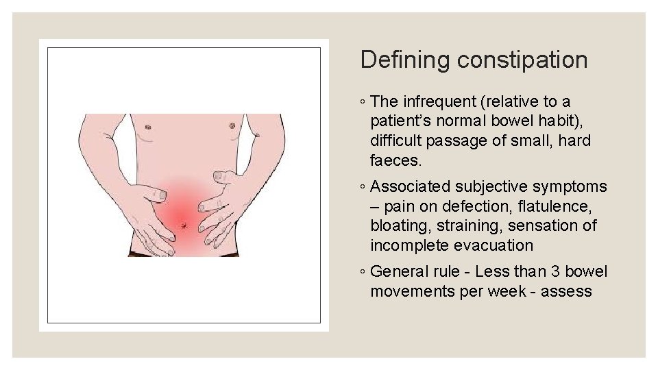 Defining constipation ◦ The infrequent (relative to a patient’s normal bowel habit), difficult passage