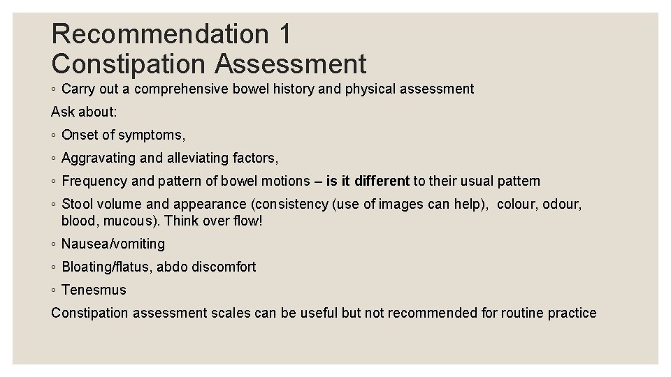 Recommendation 1 Constipation Assessment ◦ Carry out a comprehensive bowel history and physical assessment