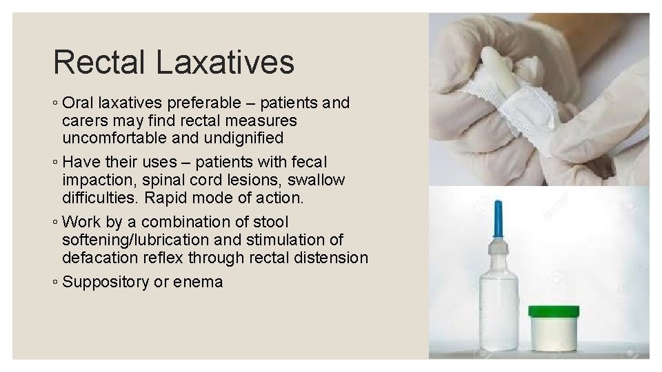 Rectal Laxatives ◦ Oral laxatives preferable – patients and carers may find rectal measures