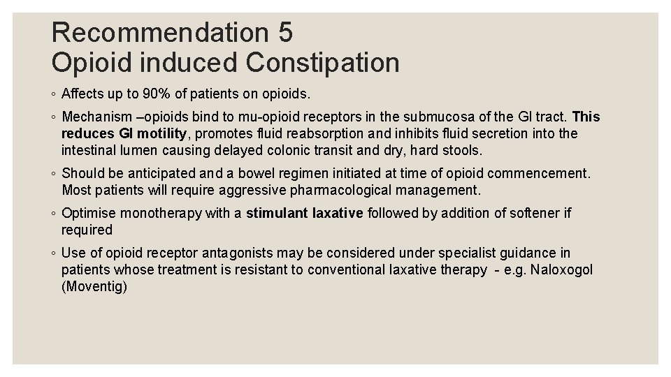 Recommendation 5 Opioid induced Constipation ◦ Affects up to 90% of patients on opioids.