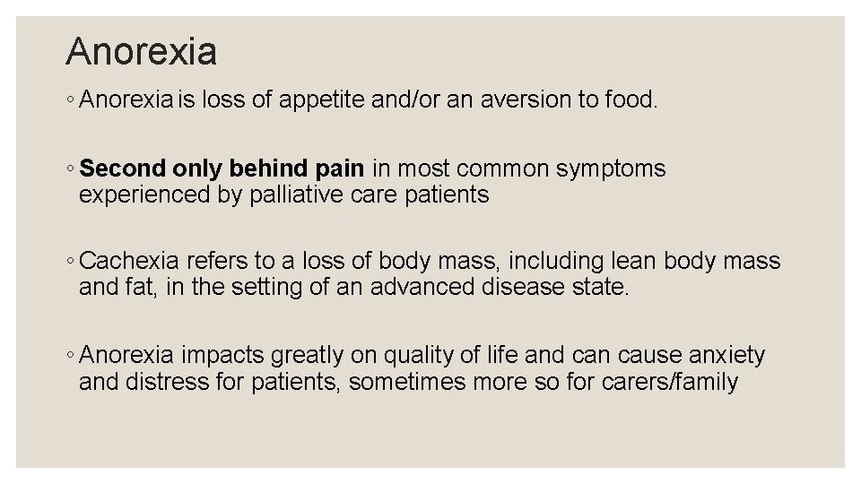 Anorexia ◦ Anorexia is loss of appetite and/or an aversion to food. ◦ Second